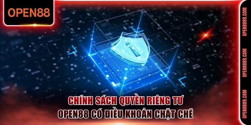Chính sách quyền riêng tư Open88 có điều khoản chặt chẽ