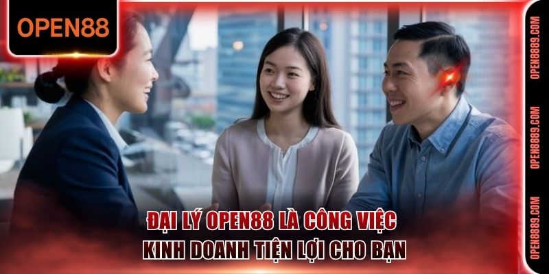 Đại lý Open88 là công việc kinh doanh tiện lợi cho bạn