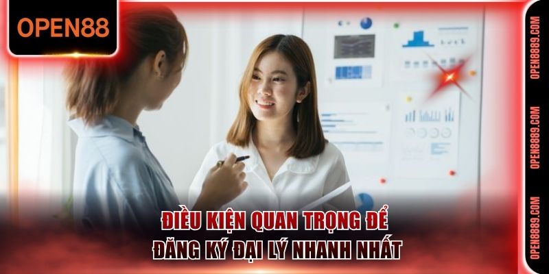 Điều kiện quan trọng để đăng ký đại lý nhanh nhất